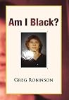Am I Black? Am I Black?
