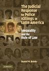The Judicial Response to Police Killings in Latin America: Inequality and the Rule of Law The Judicial Response to Police Killings in Latin America: Inequality and the Rule of Law