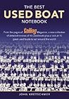 The Best Used Boat Notebook: From the Pages of Sailing Mazine, a New Collection of Detailed Reviews of 40 Used Boats plus a Look at 10 Great Used Boats to Sail Around the World