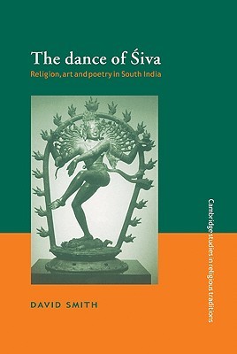 The Dance of Siva: Religion, Art and Poetry in South India (Cambridge Studies in Religious Traditions, Series Number 7)