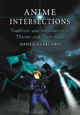 Anime Intersections: Tradition and Innovation in Theme and Technique (Paperback)