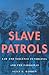 Slave Patrols: Law and Viol...