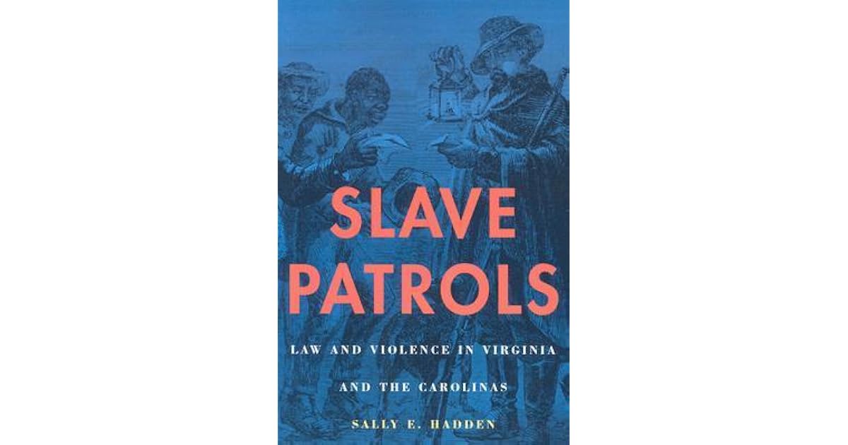 Slave Patrols Law and Violence in Virginia and the Carolinas by Sally