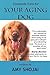 Complete Care for Your Aging Dog by Amy Shojai