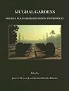 Mughal Gardens: Sources, Places, Representations, and Prospects