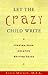 Let the Crazy Child Write! by Clive Matson