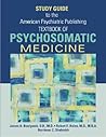 American Psychiatric Publishing Textbook Of Psychosomatic Medicine - Study Guide