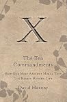 The Ten Commandments: How Our Most Ancient Moral Text Can Renew Modern Life The Ten Commandments: How Our Most Ancient Moral Text Can Renew Modern Life