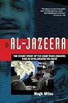 Al-Jazeera: The Inside Story of the Arab News Channel That is Challenging the West Al-Jazeera: The Inside Story of the Arab News Channel That is Challenging the West
