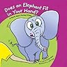 Does an Elephant Fit in Your Hand?: A Book About Animal Sizes
