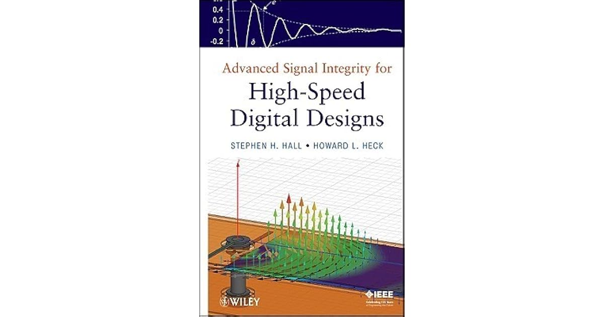 Advanced Signal Integrity for HighSpeed Digital Designs by Stephen H. Hall