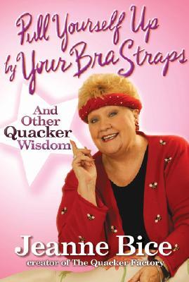 Pull Yourself Up By Your Bra Straps: And Other Quacker Wisdom (Hardcover)