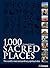 1,000 Sacred Places: The World's Most Extraordinay Spiritual