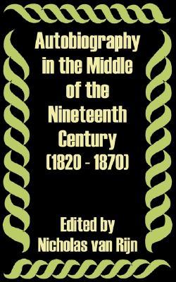 Autobiography in the Middle of the Nineteenth Century 1820 - 1870 (Paperback)