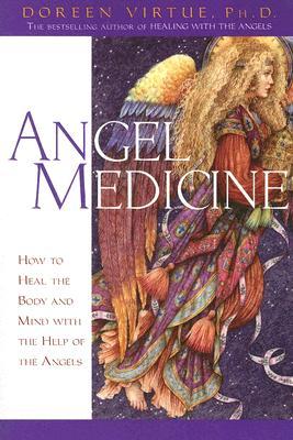 Angel Medicine (How to Heal the Body and Mind with the Help of the Angels)