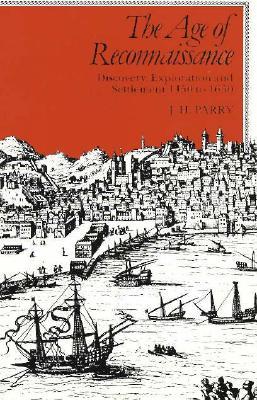 The Age of Reconnaissance: Discovery, Exploration, and Settlement, 1450-1650 (Paperback)