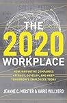 The 2020 Workplace: How Innovative Companies Attract, Develop, and Keep Tomorrow's Employees Today