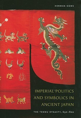 Imperial Politics and Symbolics in Ancient Japan: The Tenmu Dynasty, 650-800 (Hardcover)