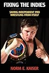 Fixing the Indies: Saving Independent Pro Wrestling from Itself