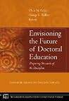 Envisioning the Future of Doctoral Education: Preparing Stewards of the Discipline - Carnegie Essays on the Doctorate (Jossey-Bass/Carnegie Foundation for the Advancement of Teaching) Envisioning the Future of Doctoral Education: Preparing Stewards of the Discipline - Carnegie Essays on the Doctorate (Jossey-Bass/Carnegie Foundation for the Advancement of Teaching)