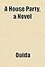 A House Party, a Novel