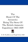 The Heart Of The Antarctic by Ernest Shackleton