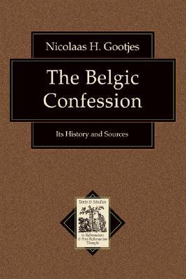 Belgic Confession, The: Its History and Sources (Texts and Studies in Reformation and PostReformation Thought)