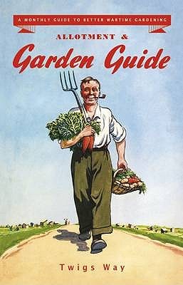 Allotment and Garden Guide: A Monthly Guide To Better Wartime Gardening (Hardcover)