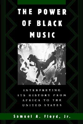 The Power of Black Music: Interpreting Its History from Africa to the United States (Hardcover)