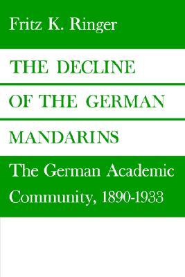 The Decline of the German Mandarins: The German Academic Community, 1890–1933 (Paperback)