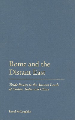 Rome and the Distant East: Trade Routes to the Ancient Lands of  Arabia, India and China (Hardcover)