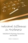Individual Differences in Arithmetic: Implications for Psychology, Neuroscience and Education Individual Differences in Arithmetic: Implications for Psychology, Neuroscience and Education