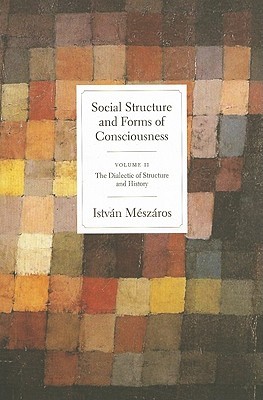 Social Structure and Forms of Consciousness, Volume 2: The Dialectic of Structure and History (Paperback)