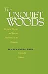 The Unquiet Woods: Ecological Change and Peasant Resistance in the Himalya, Expanded Edition The Unquiet Woods: Ecological Change and Peasant Resistance in the Himalya, Expanded Edition