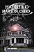 Haunted Marion, Ohio (Haunted America)