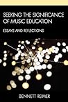Seeking the Significance of Music Education by Bennett Reimer Seeking the Significance of Music Education by Bennett Reimer