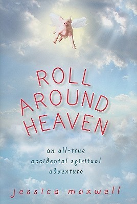 Roll Around Heaven: An All-True Accidental Spiritual Adventure (Hardcover)