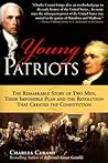 Young Patriots: The Remarkable Story of Two Men, Their Impossible Plan and the Revolution That Created the Constitution