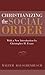 Christianizing the Social Order: With a New Introduction by Christopher H. Evans