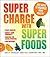 Supercharge with Superfoods: 365 Ways to Maximize Your Health!