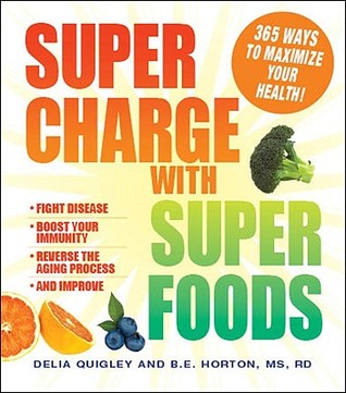 Supercharge with Superfoods: 365 Ways to Maximize Your Health! (Paperback)