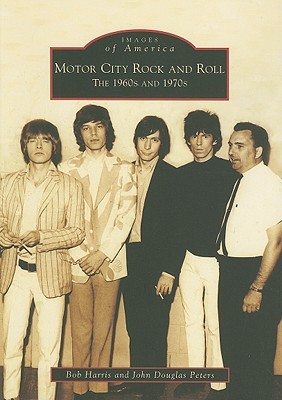 Motor City Rock and Roll: The 1960s and 1970s (Images of America: Michigan)