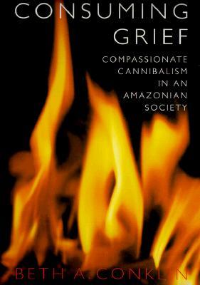 Consuming Grief: Compassionate Cannibalism in an Amazonian Society (Paperback)
