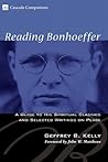 Reading Bonhoeffer: A Guide to His Spiritual Classics and Selected Writings on Peace (Cascade Companions)