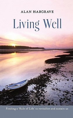 Living Well: Finding a 'Rule of Life' to Revitalize and Sustain Us (Paperback)