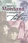 More Montana Campfire Tales: Fifteen Historical Narratives