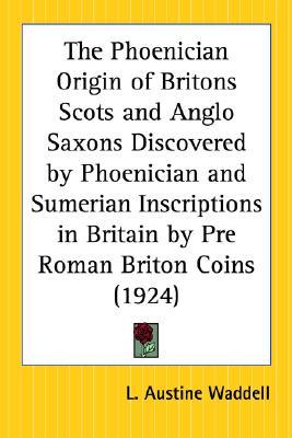 The Phoenician Origin of Britons, Scots and Anglo Saxons Discovered by Phoenician and Sumerian Inscriptions in Britain by Pre-Roman Briton Coins (Paperback)