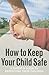 How to Keep Your Child Safe...