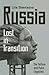 Russia: Lost in Transition: The Yeltsin and Putin Legacies