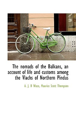 The nomads of the Balkans, an account of life and customs among the Vlachs of Northern Pindus (Paperback)
